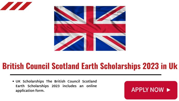 British Council Scotland Earth Scholarships 2023 in Uk